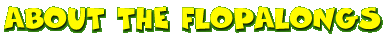 About The Flopalongs